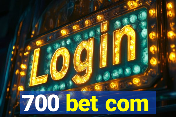 700 bet com