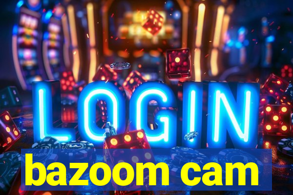 bazoom cam