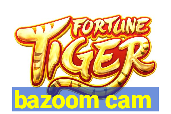 bazoom cam