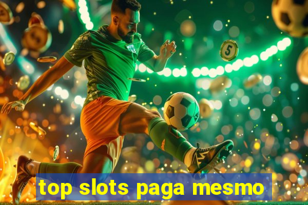 top slots paga mesmo
