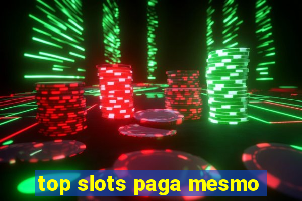 top slots paga mesmo