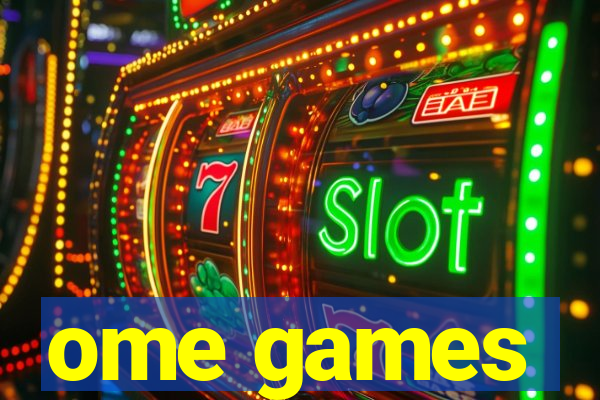 ome games
