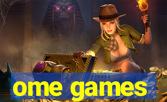 ome games