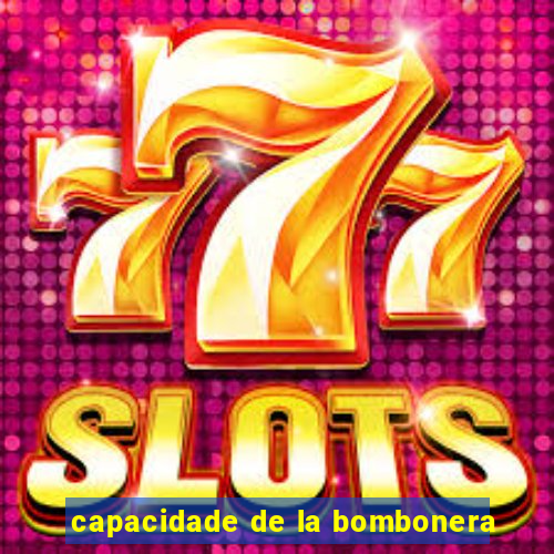 capacidade de la bombonera