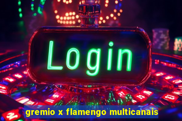 gremio x flamengo multicanais