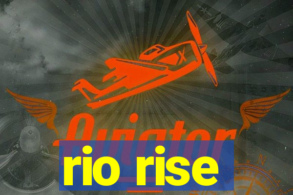 rio rise