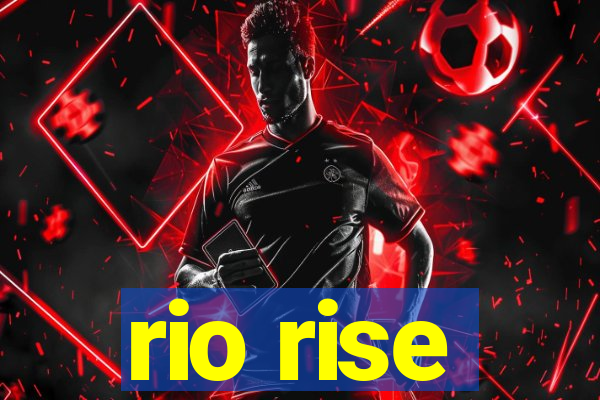 rio rise