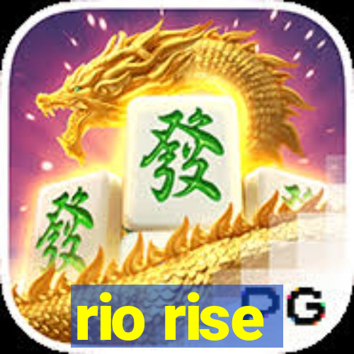 rio rise