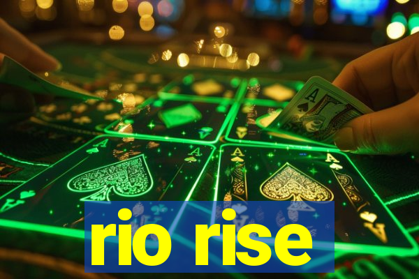 rio rise