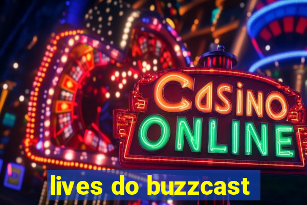 lives do buzzcast