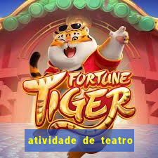 atividade de teatro 3 ano atividade sobre teatro 3 ano fundamental