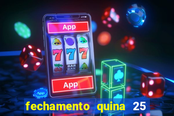 fechamento quina 25 garante quadra com