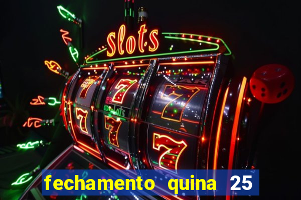 fechamento quina 25 garante quadra com