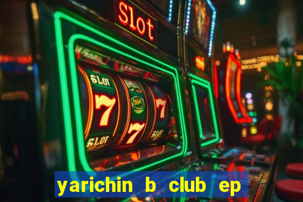 yarichin b club ep 2 dublado