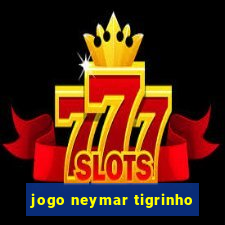jogo neymar tigrinho