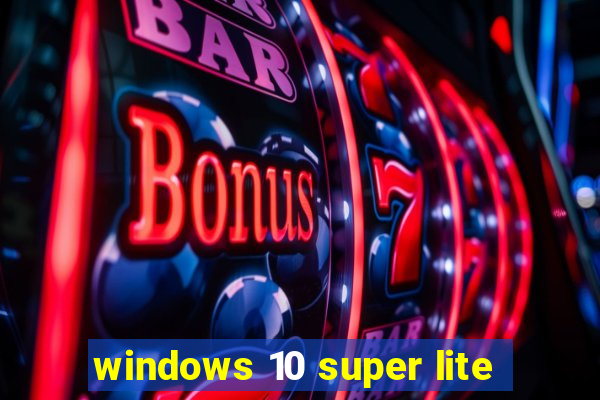 windows 10 super lite
