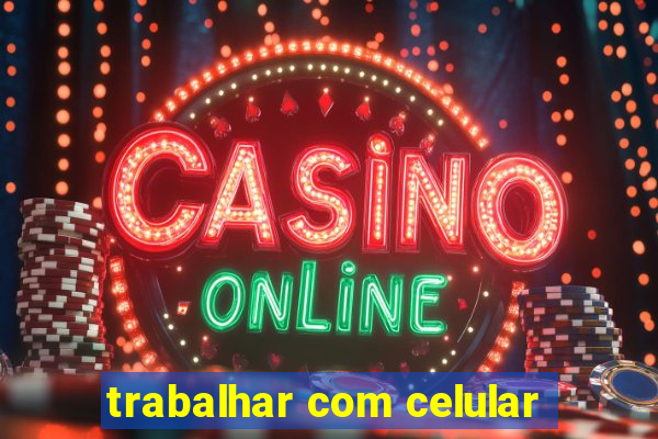 trabalhar com celular