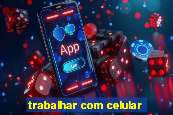 trabalhar com celular