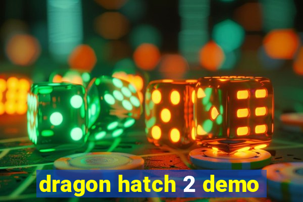 dragon hatch 2 demo