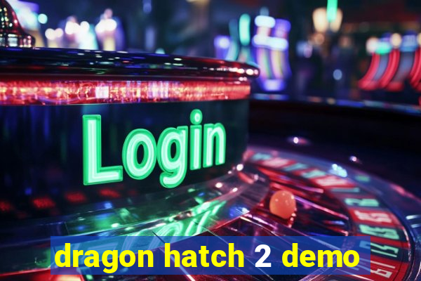 dragon hatch 2 demo