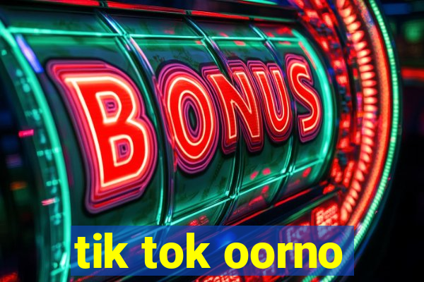tik tok oorno