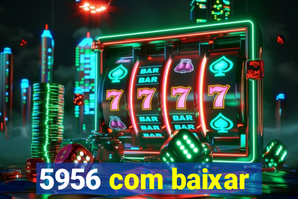 5956 com baixar