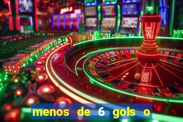 menos de 6 gols o que significa