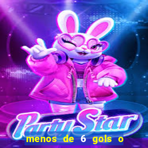 menos de 6 gols o que significa