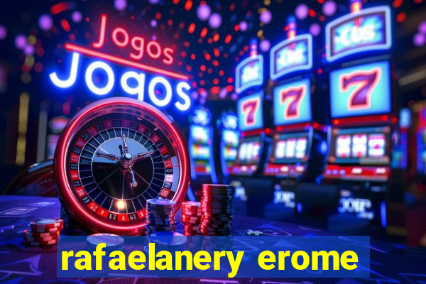 rafaelanery erome