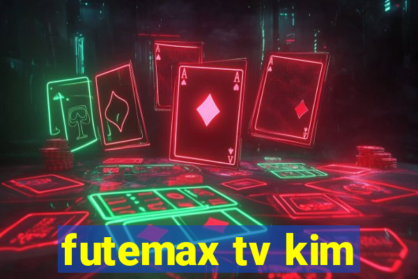 futemax tv kim