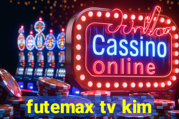 futemax tv kim