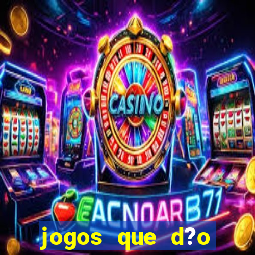 jogos que d?o dinheiro de verdade sem precisar depositar