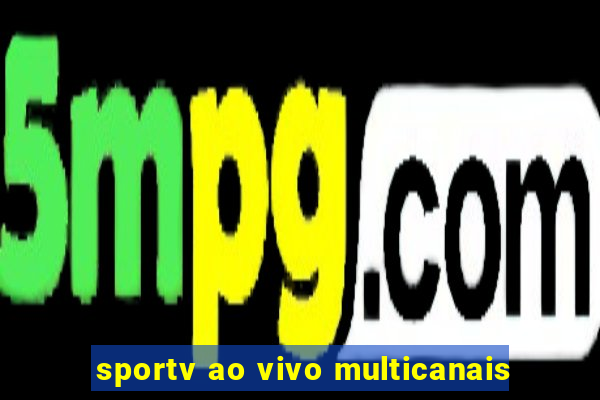 sportv ao vivo multicanais
