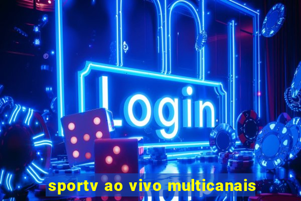sportv ao vivo multicanais