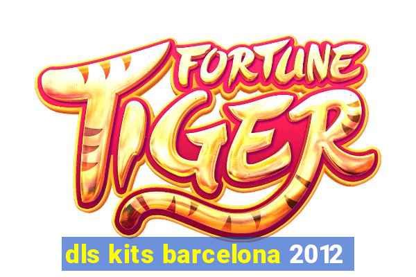 dls kits barcelona 2012
