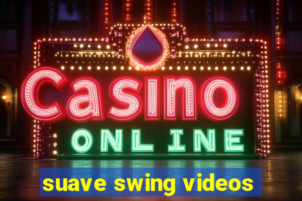 suave swing videos