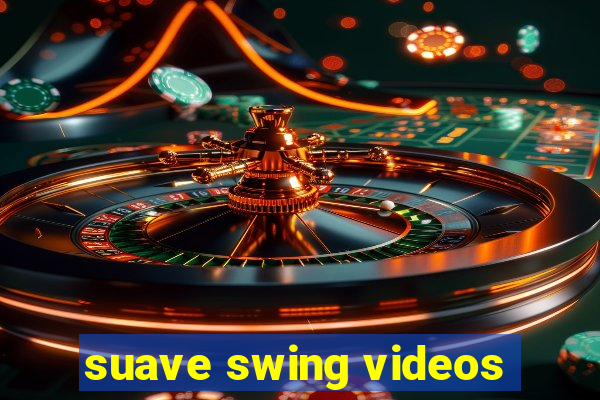 suave swing videos