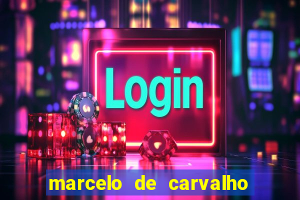 marcelo de carvalho fortuna estimada