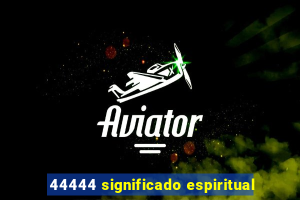 44444 significado espiritual