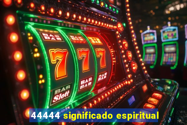 44444 significado espiritual