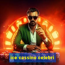 ice cassino celebri