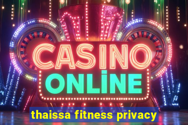 thaissa fitness privacy