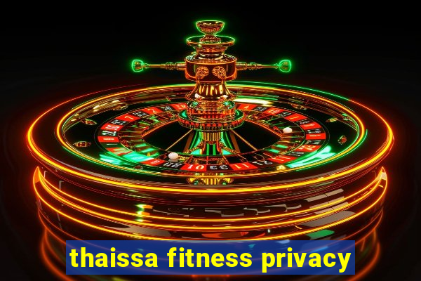 thaissa fitness privacy