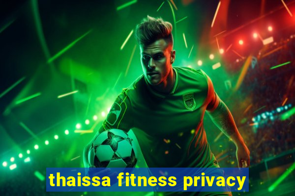 thaissa fitness privacy