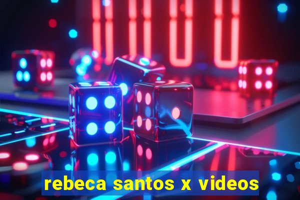 rebeca santos x videos