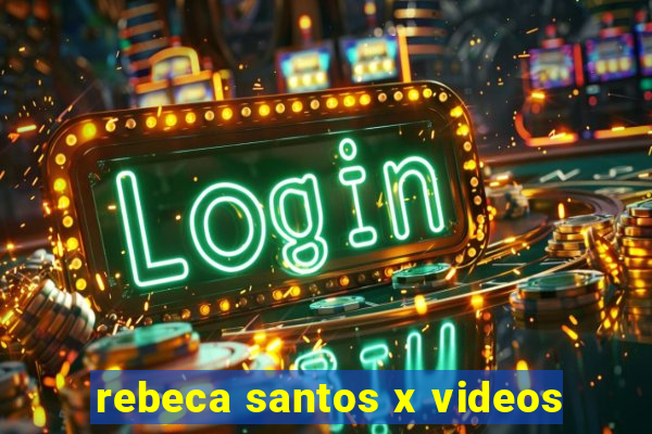 rebeca santos x videos