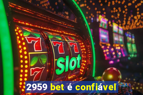 2959 bet é confiável