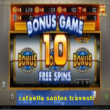 rafaella santos travesti