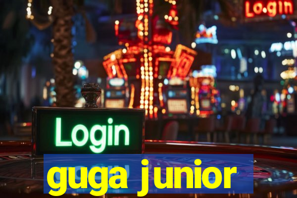 guga junior