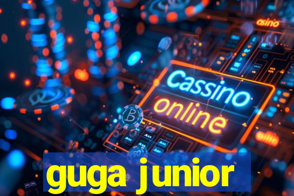 guga junior